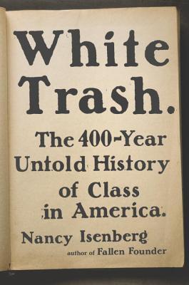 White Trash: The 400-Year Old Untold History Of Class In America By Nancy Isenberg-A Review