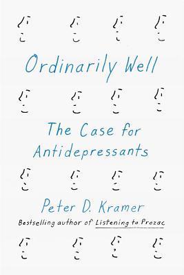 Ordinarily Well: The Case For Anti-Depressants By Peter D. Kramer-A Review