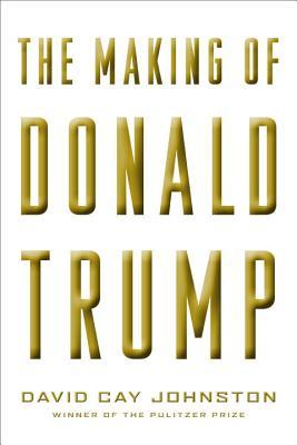 The Making Of Donald Trump By David Cay Johnston-A Review