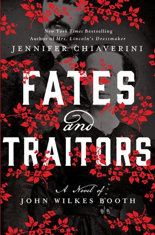 Fates And Traitors: A Novel Of John Wilkes Booth By Jennifer Chiaverini-A Review